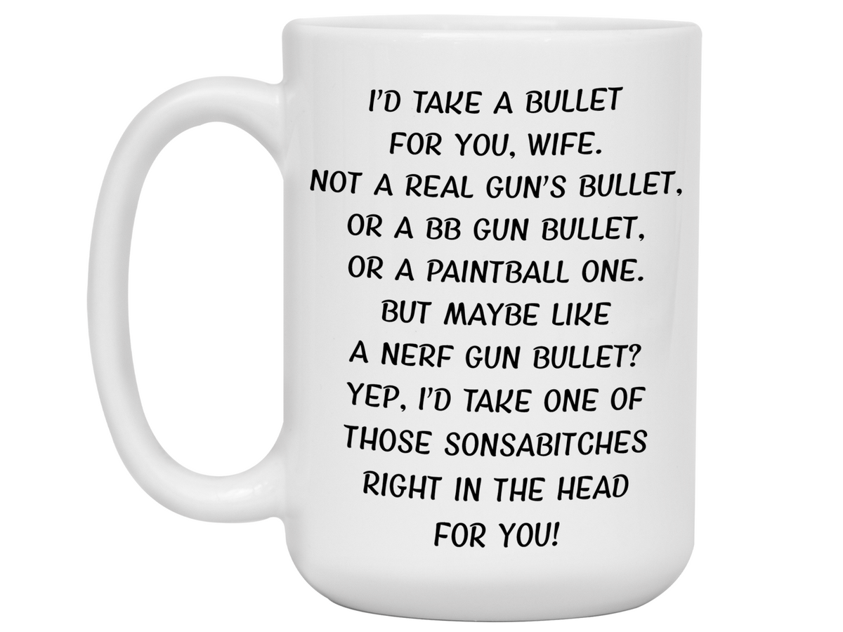 Gifts for Wives - I'd Take a Bullet for You Wife Gag Coffee Mug