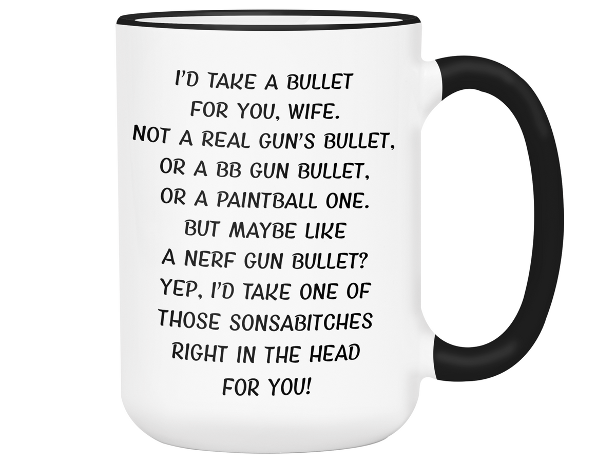 Gifts for Wives - I'd Take a Bullet for You Wife Gag Coffee Mug