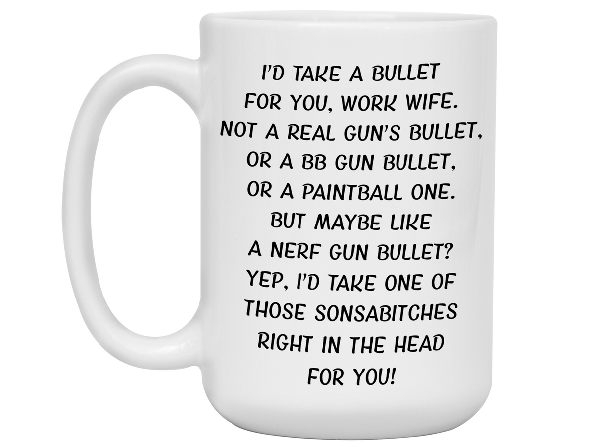 Funny Work Wife Mug – "I’d Take a Bullet for You" Gag Gift for Coworkers