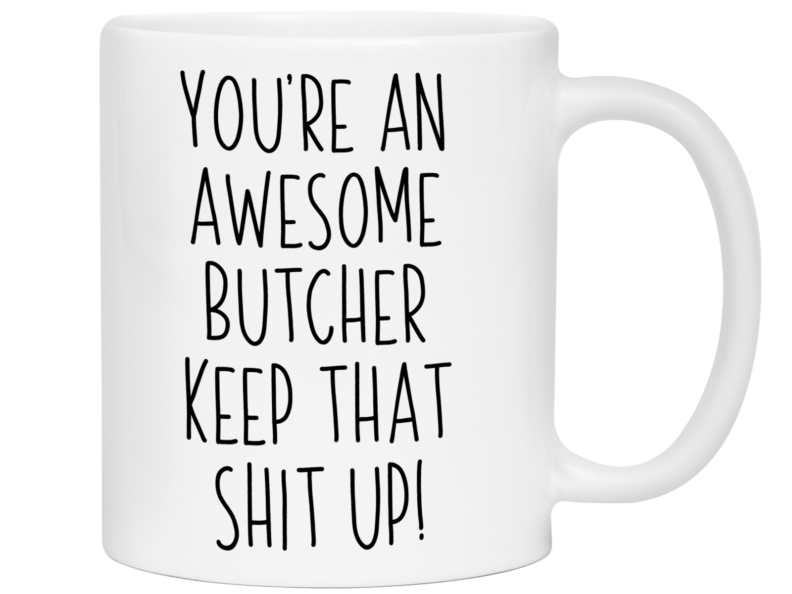 Gifts for Butchers - You're an Awesome Butcher Keep That Shit Up Coffee Mug