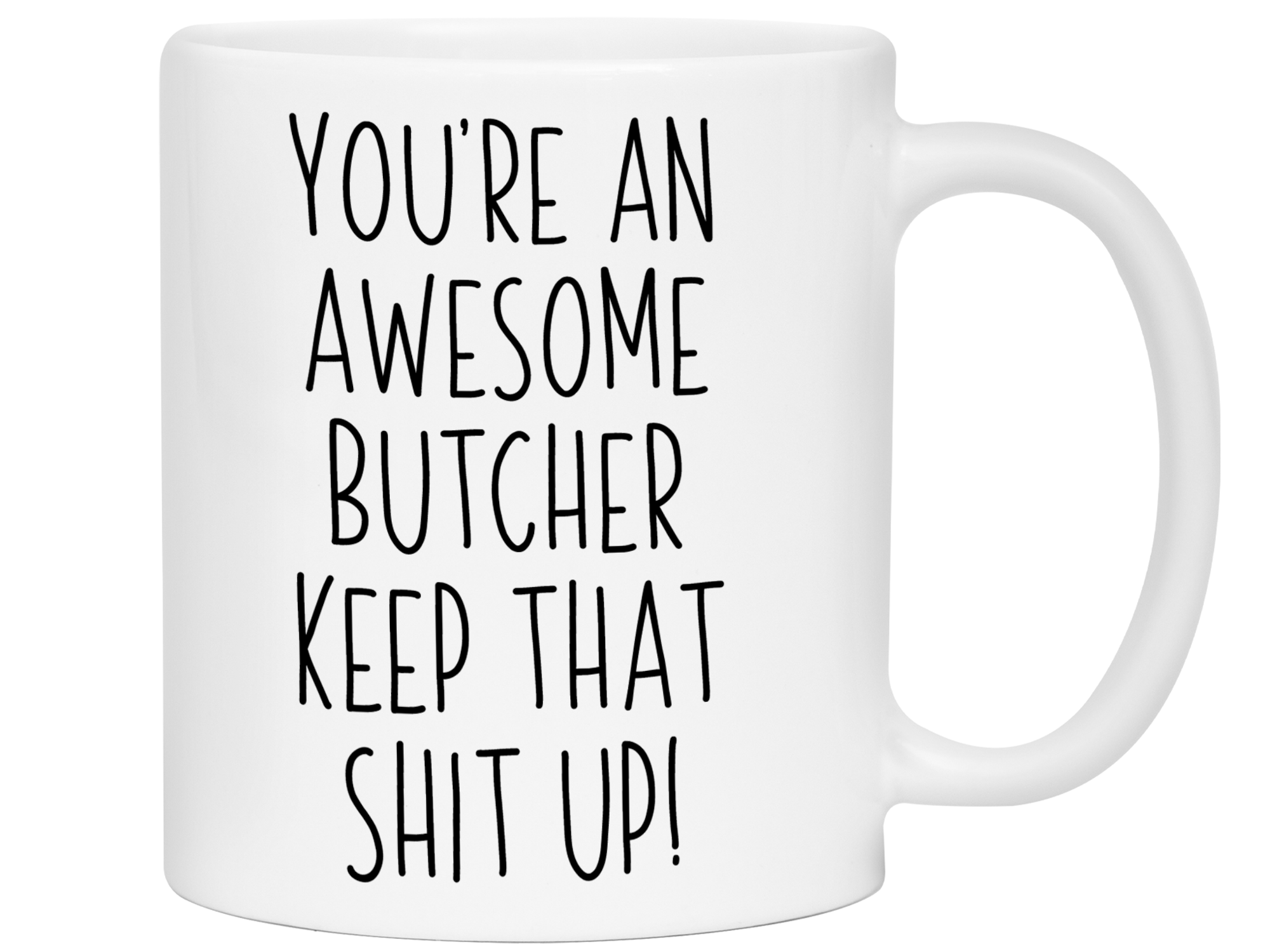 Gifts for Butchers - You're an Awesome Butcher Keep That Shit Up Coffee Mug