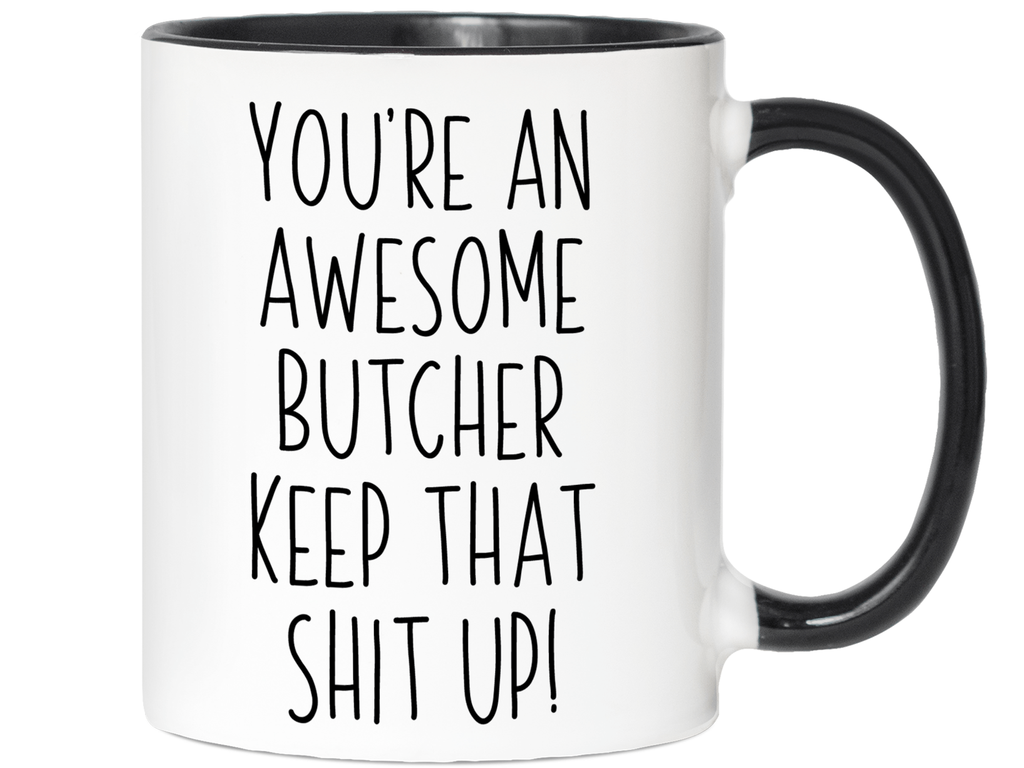 Gifts for Butchers - You're an Awesome Butcher Keep That Shit Up Coffee Mug