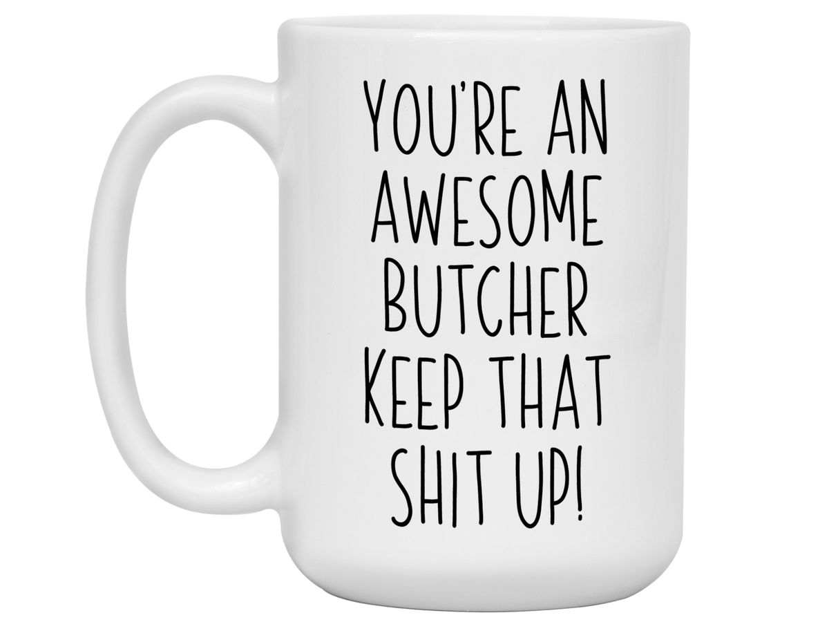 Gifts for Butchers - You're an Awesome Butcher Keep That Shit Up Coffee Mug