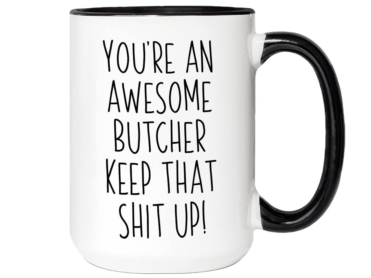 Gifts for Butchers - You're an Awesome Butcher Keep That Shit Up Coffee Mug