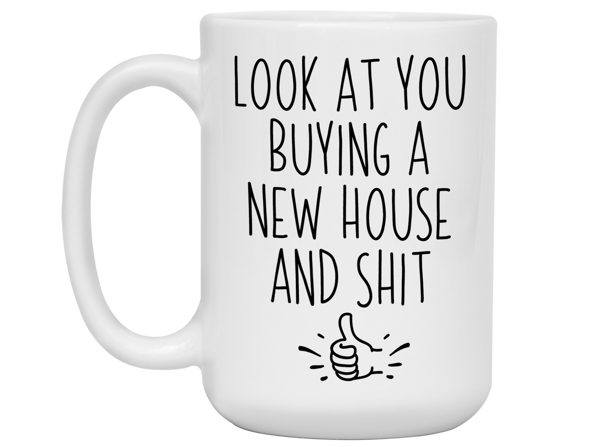 New House Owner Gifts - Look at You Buying a New House and Shit Funny Coffee Mug - Housewarming Gift Idea