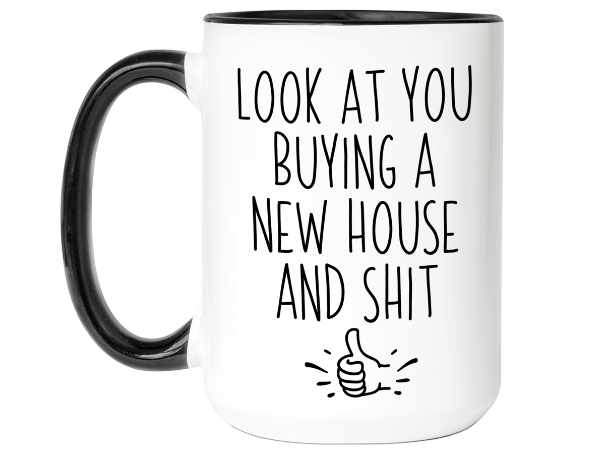New House Owner Gifts - Look at You Buying a New House and Shit Funny Coffee Mug - Housewarming Gift Idea