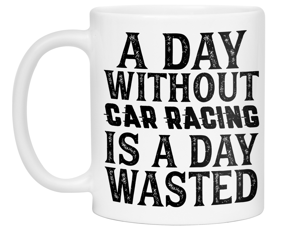 Car Racing Mug - Funny Coffee Mug for Car Racers - Racing Gifts - Motocross - Sprint Car - Drag Car Racing
