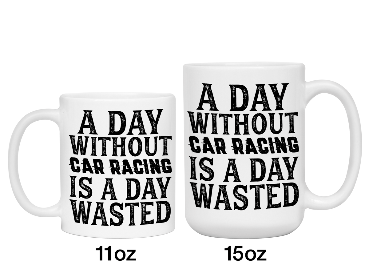 Car Racing Mug - Funny Coffee Mug for Car Racers - Racing Gifts - Motocross - Sprint Car - Drag Car Racing