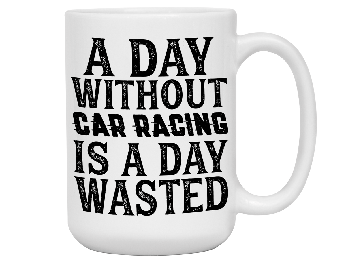 Car Racing Mug - Funny Coffee Mug for Car Racers - Racing Gifts - Motocross - Sprint Car - Drag Car Racing