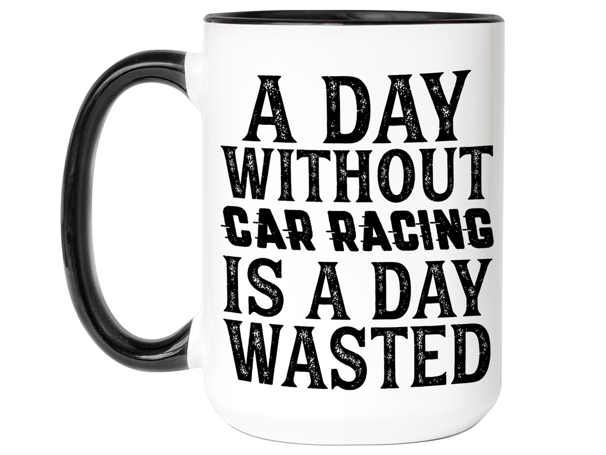Car Racing Mug - Funny Coffee Mug for Car Racers - Racing Gifts - Motocross - Sprint Car - Drag Car Racing