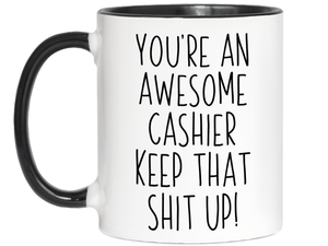 Gifts for Cashiers - You're an Awesome Cashier Keep That Shit Up Coffee Mug