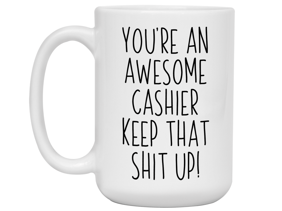 Gifts for Cashiers - You're an Awesome Cashier Keep That Shit Up Coffee Mug