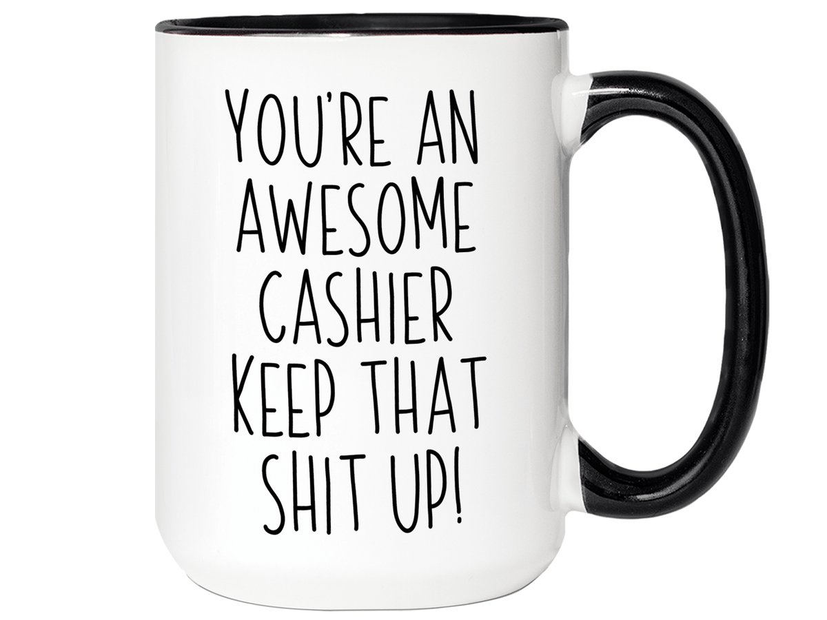 Gifts for Cashiers - You're an Awesome Cashier Keep That Shit Up Coffee Mug