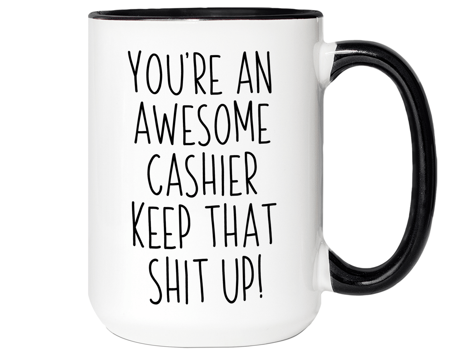 Gifts for Cashiers - You're an Awesome Cashier Keep That Shit Up Coffee Mug