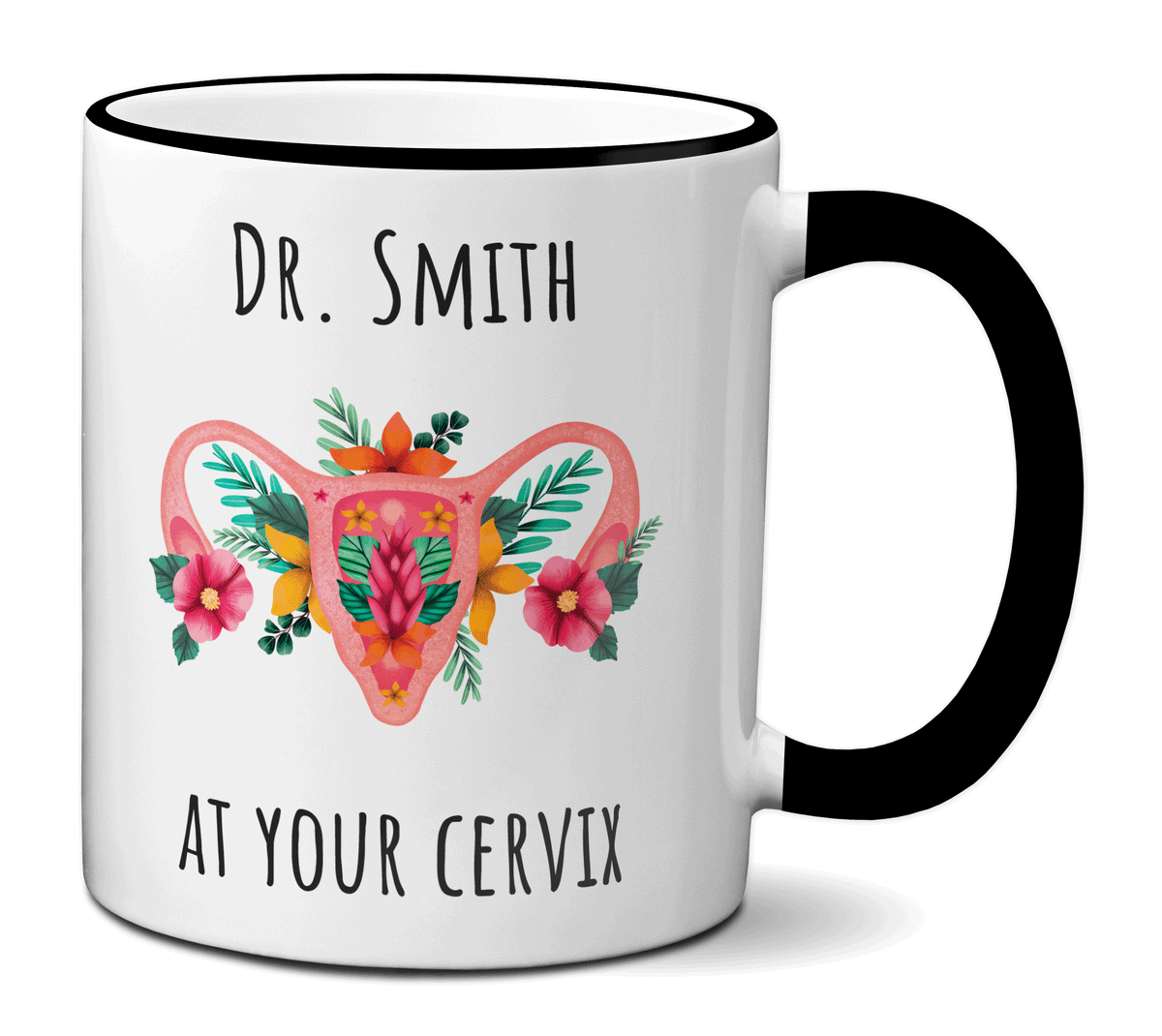 Custom/Personalized Dr. at Your Cervix Funny OBGYN Coffee Mug - Flower Cervix - Customizable - OBGYN Graduation/Appreciation Gift Idea