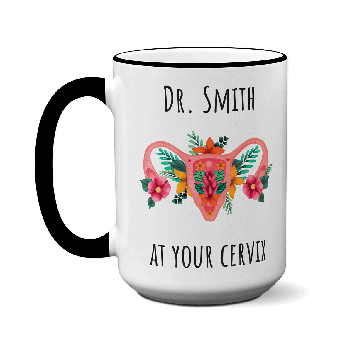 Custom/Personalized Dr. at Your Cervix Funny OBGYN Coffee Mug - Flower Cervix - Customizable - OBGYN Graduation/Appreciation Gift Idea