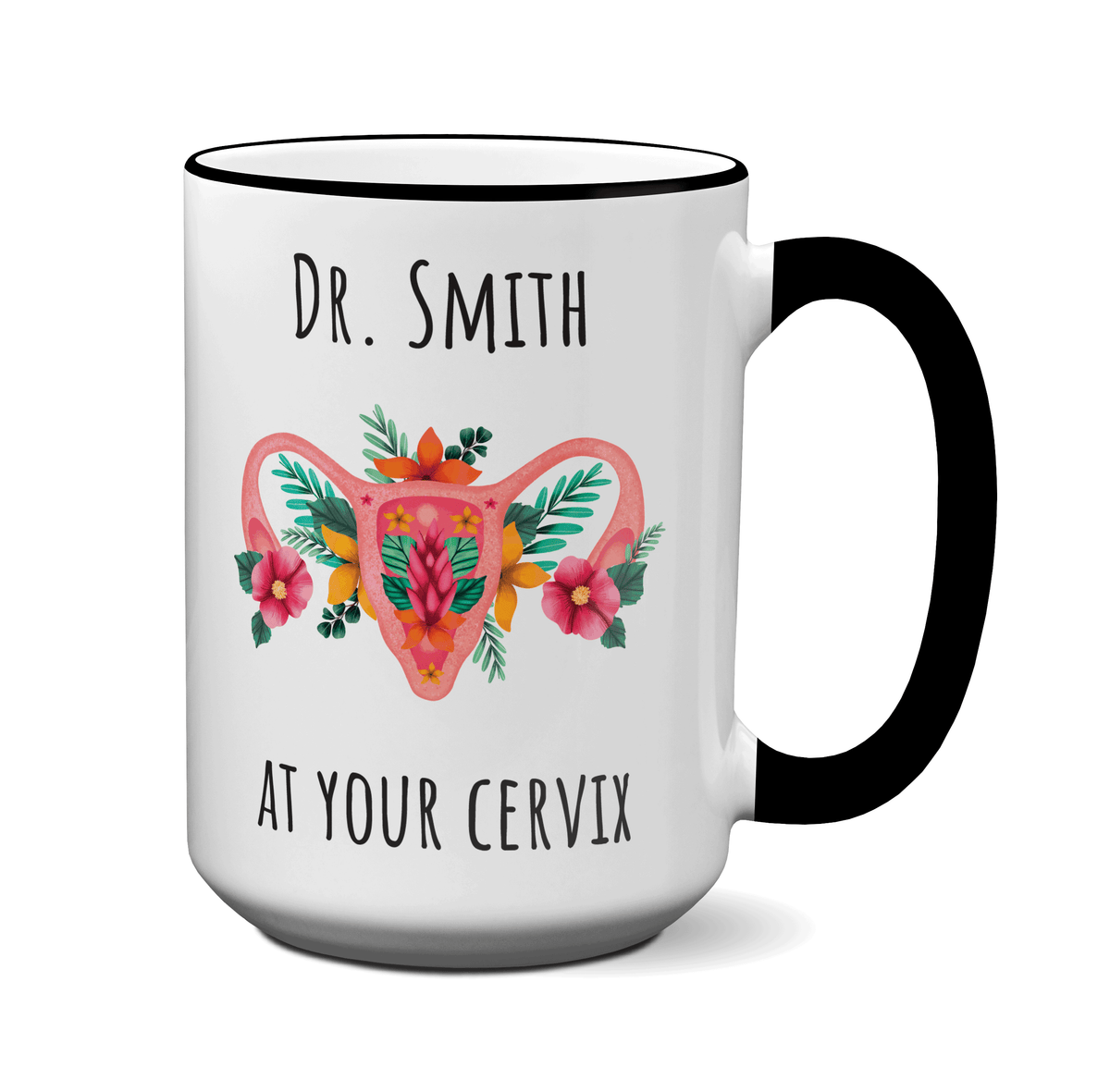 Custom/Personalized Dr. at Your Cervix Funny OBGYN Coffee Mug - Flower Cervix - Customizable - OBGYN Graduation/Appreciation Gift Idea