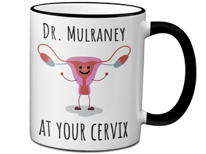 Custom/Personalized Dr. at Your Cervix Funny OBGYN Coffee Mug - Customizable - OBGYN Graduation/Appreciation Gift Idea