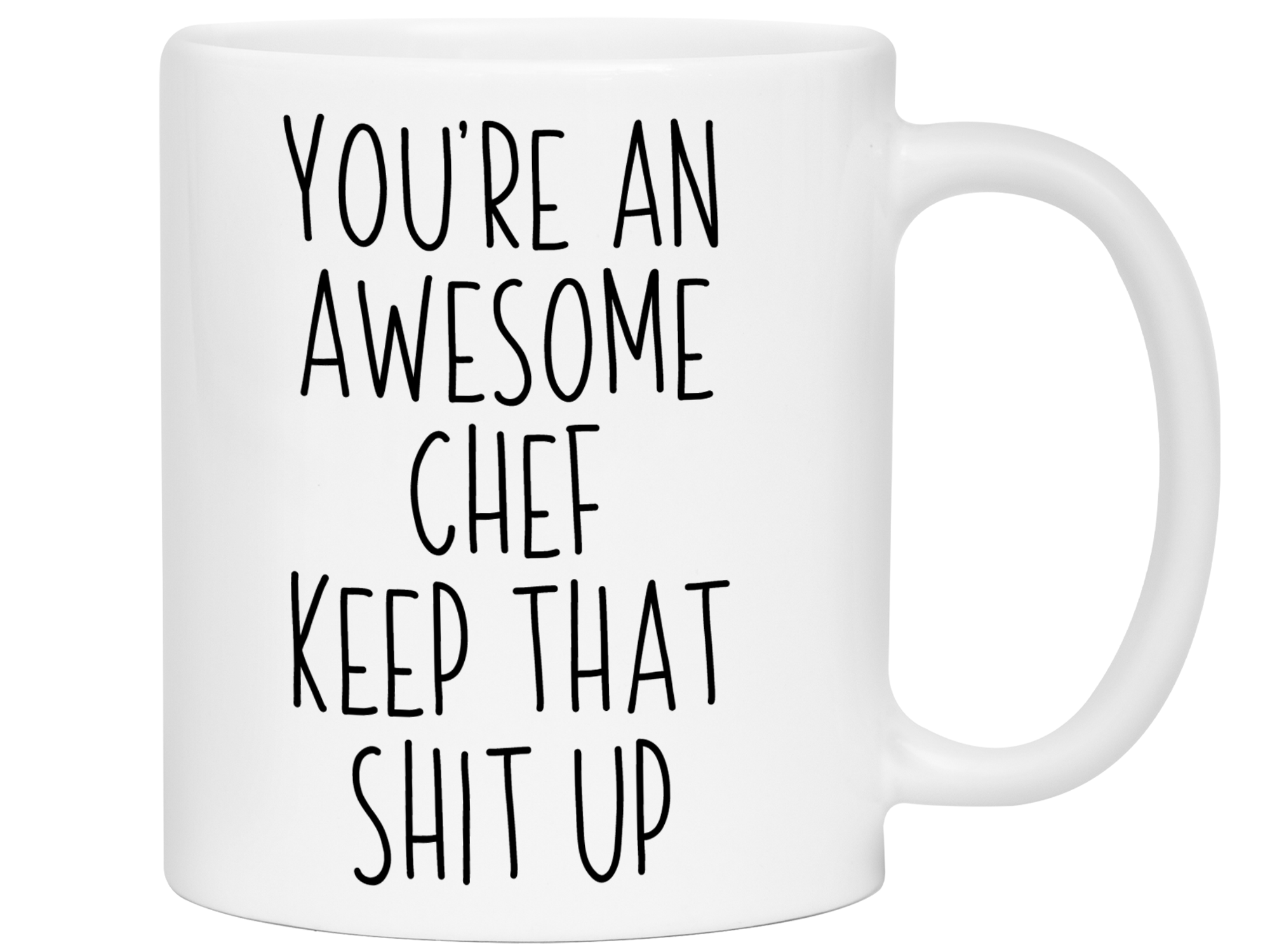 Gifts for Chefs - You're an Awesome Chef Keep That Shit Up Coffee Mug