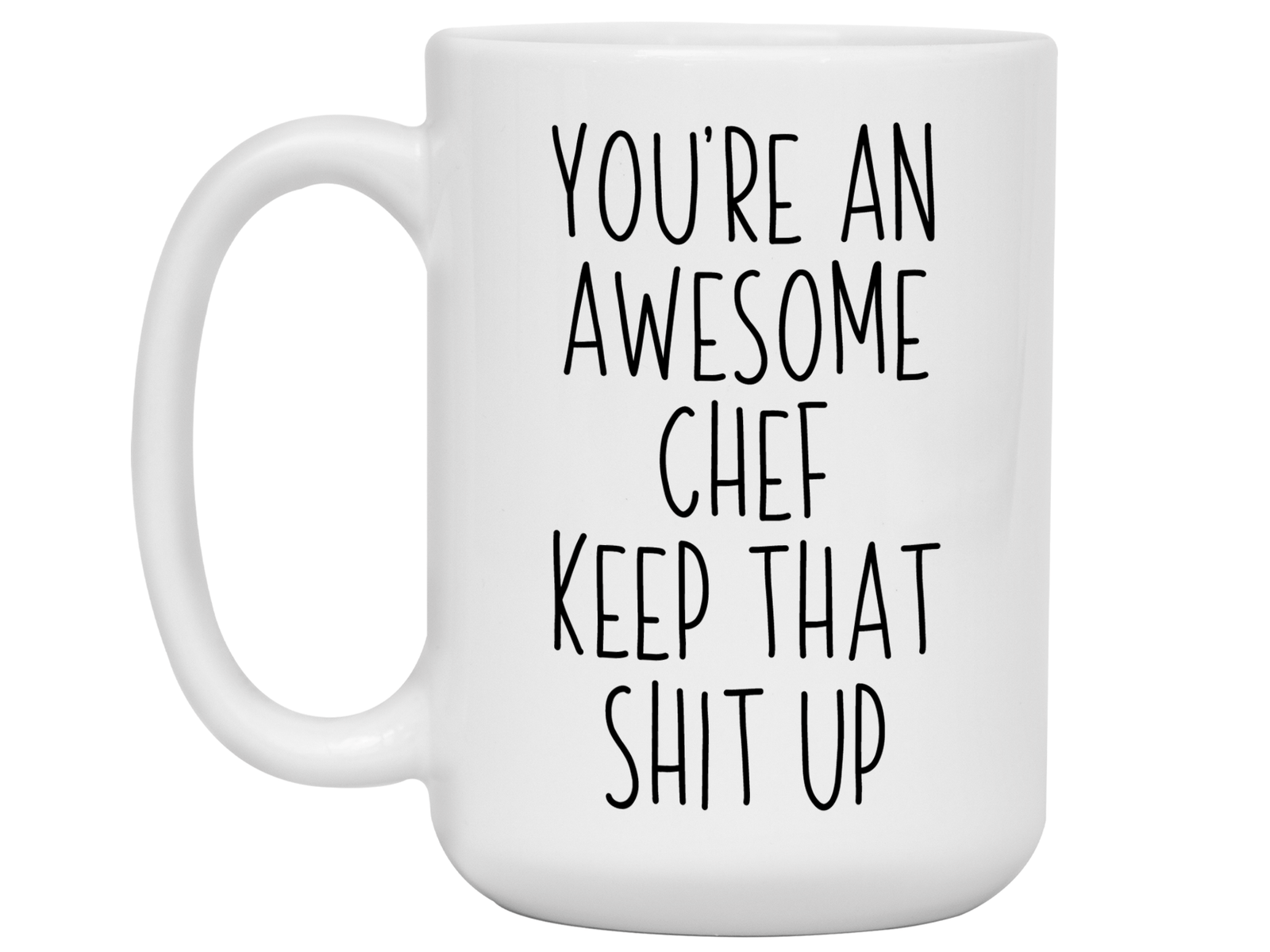 Gifts for Chefs - You're an Awesome Chef Keep That Shit Up Coffee Mug