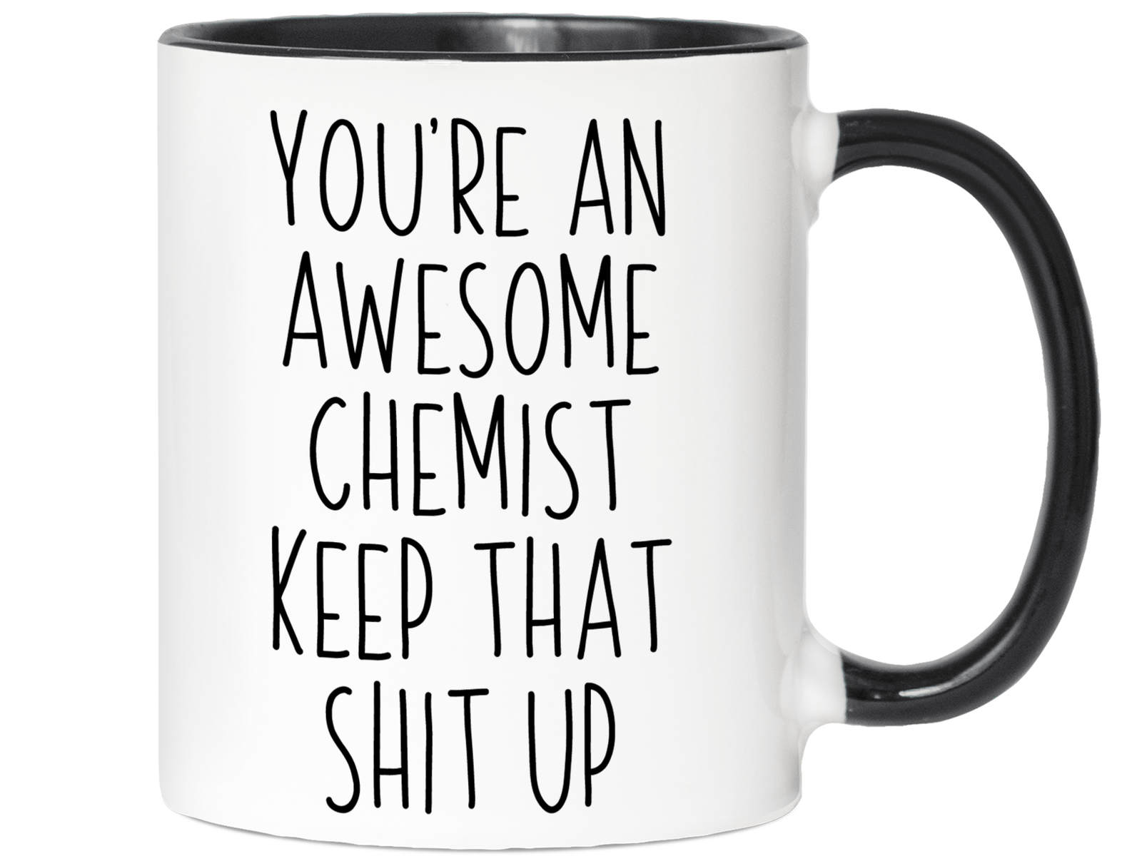 Gifts for Chemists - You're an Awesome Chemist Keep That Shit Up Coffee Mug