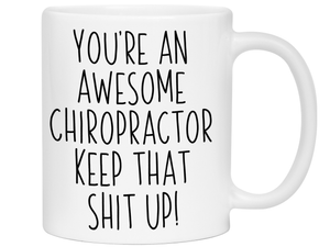 Gifts for Chiropractors - You're an Awesome Chiropractor Keep That Shit Up Coffee Mug