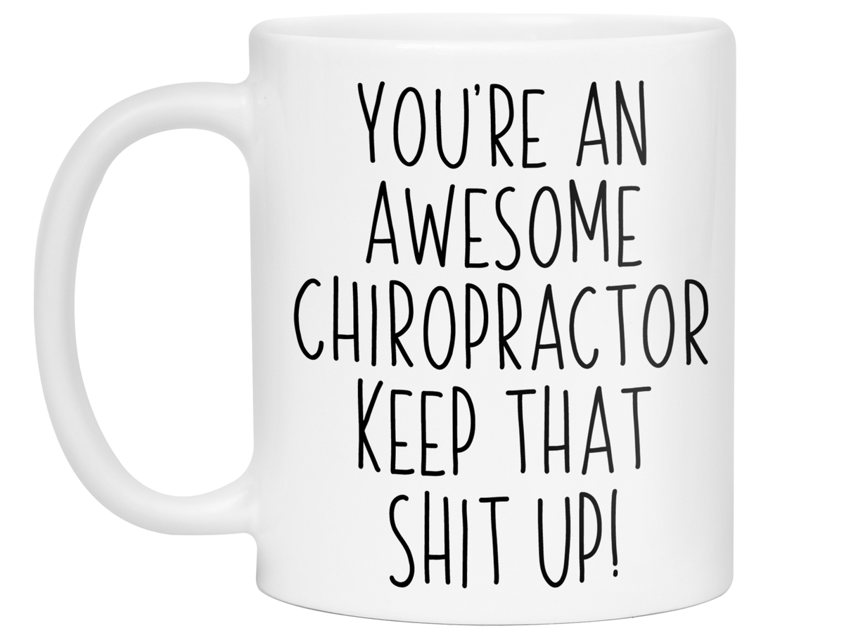 Gifts for Chiropractors - You're an Awesome Chiropractor Keep That Shit Up Coffee Mug