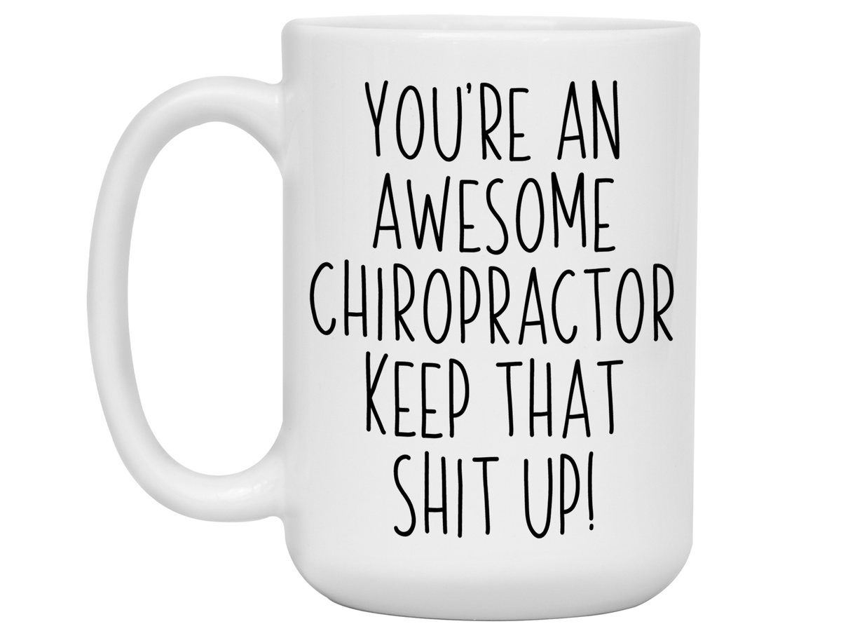 Gifts for Chiropractors - You're an Awesome Chiropractor Keep That Shit Up Coffee Mug