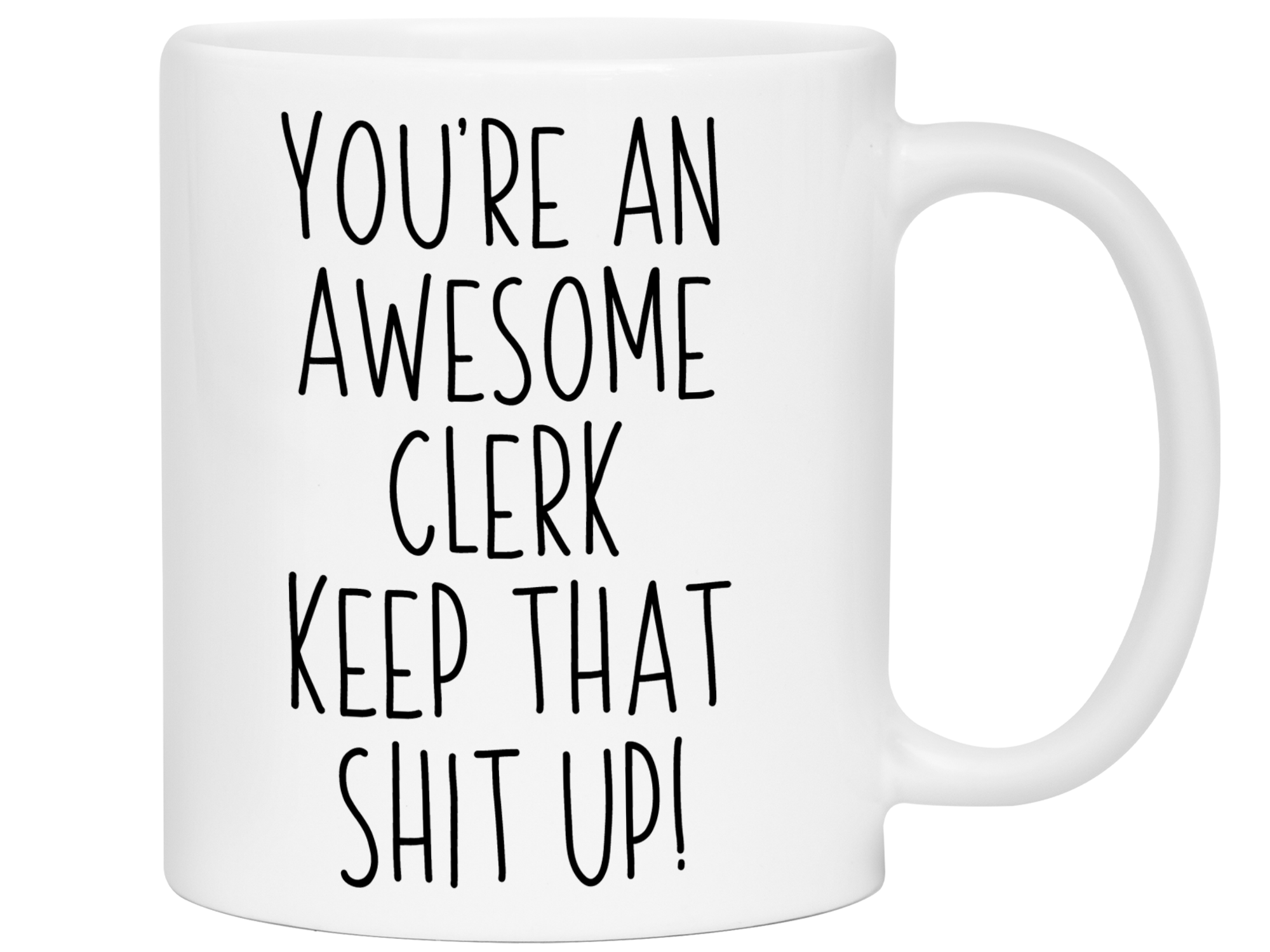 Gifts for Clerks - You're an Awesome Clerk Keep That Shit Up Coffee Mug