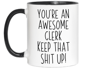 Gifts for Clerks - You're an Awesome Clerk Keep That Shit Up Coffee Mug