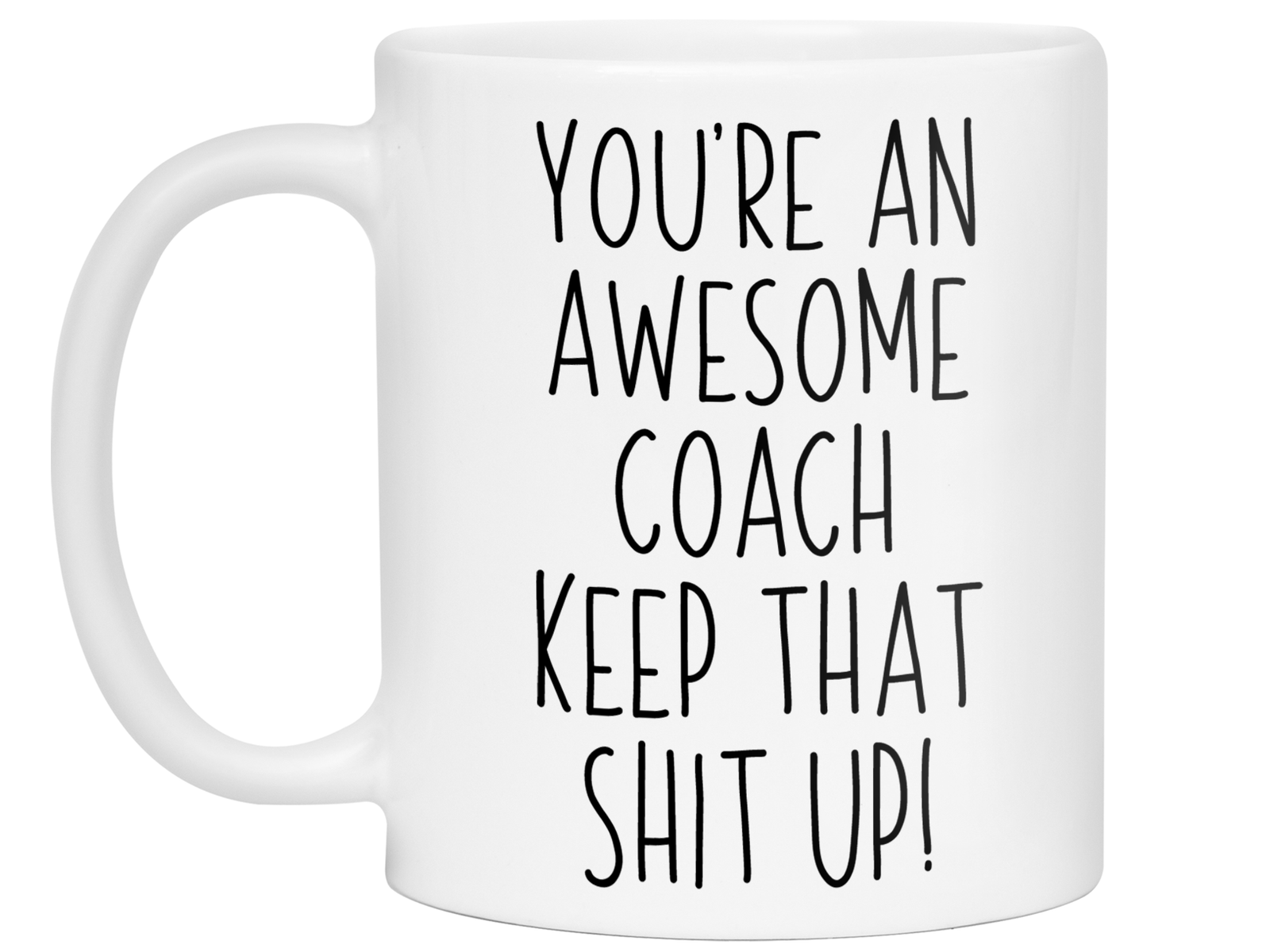 Gifts for Coaches - You're an Awesome Coach Keep That Shit Up Coffee Mug