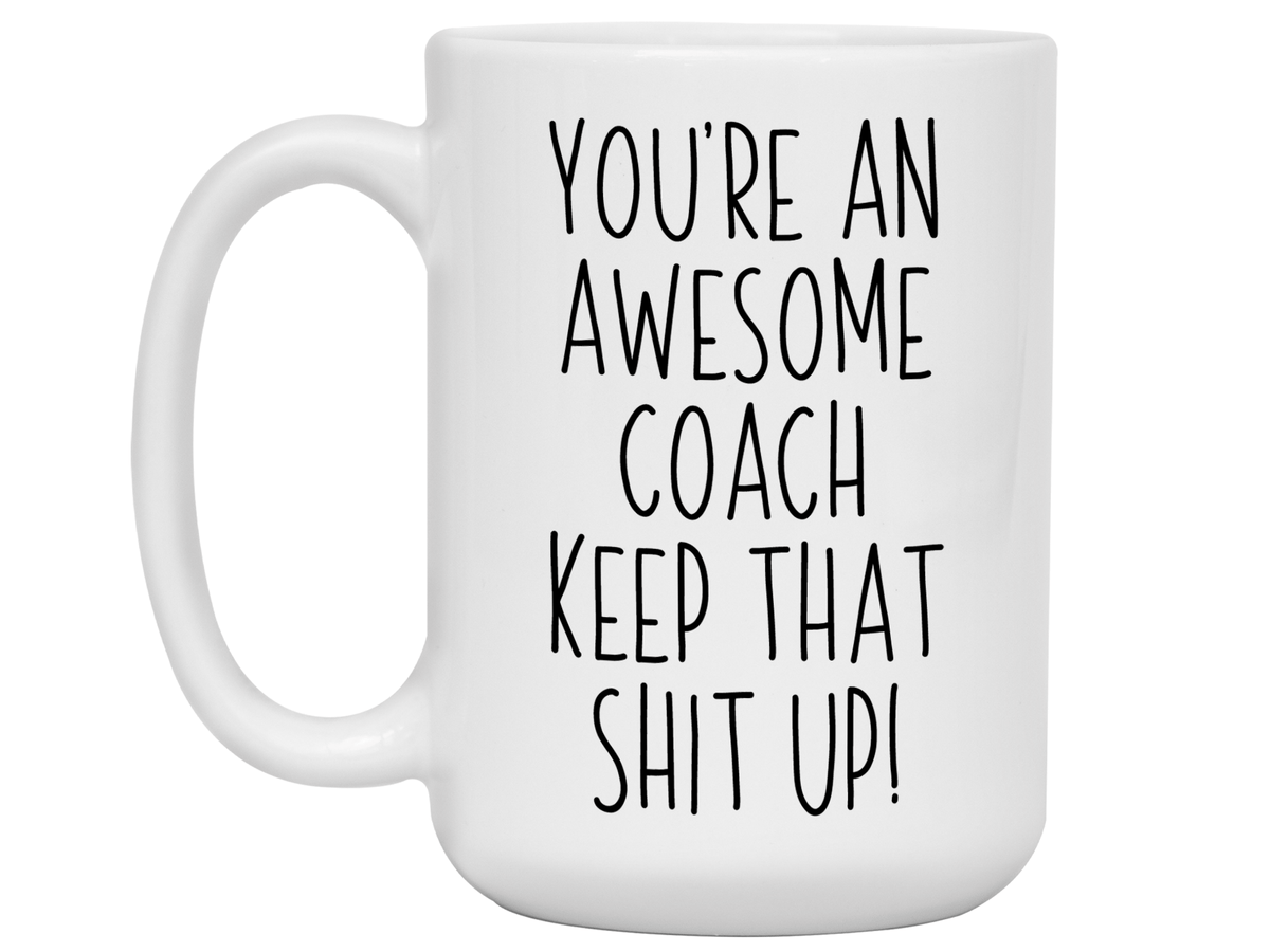 Gifts for Coaches - You're an Awesome Coach Keep That Shit Up Coffee Mug