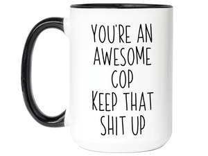 Gifts for Cops - You're an Awesome Cop Keep That Shit Up Coffee Mug - Cop Graduation Gift Idea