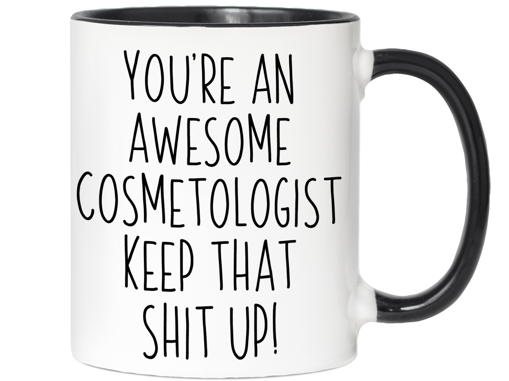 Gifts for Cosmetologists - You're an Awesome Cosmetologist Keep That Shit Up Coffee Mug - Cosmetologist Graduation Gift Idea