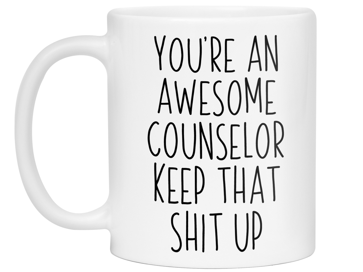 Gifts for Counselors - You're an Awesome Counselor Keep That Shit Up Coffee Mug