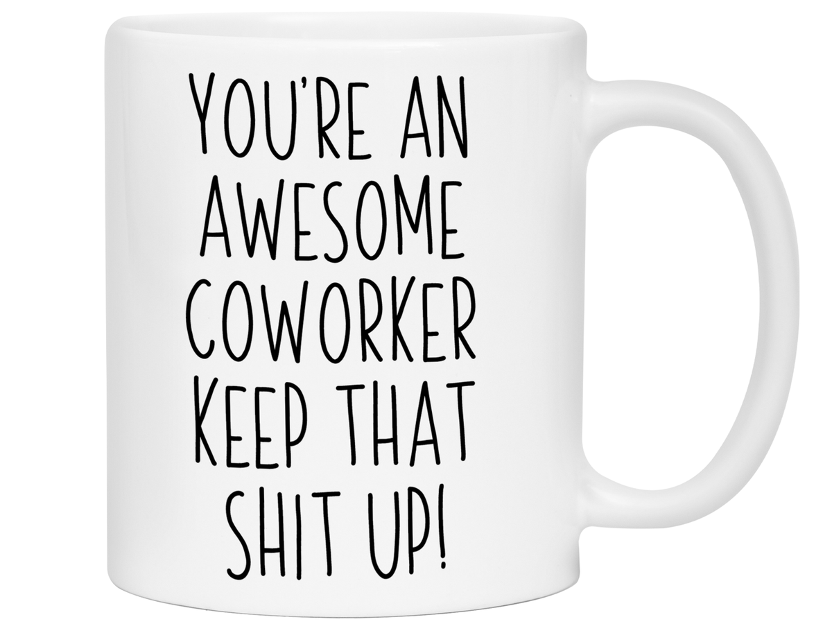 Gifts for Coworkers - You're an Awesome Coworker Keep That Shit Up Coffee Mug