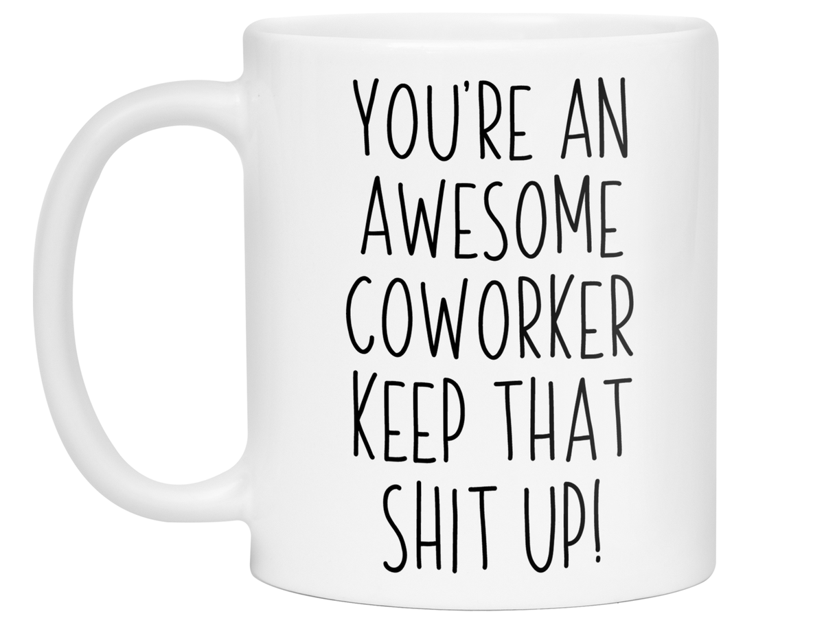 Gifts for Coworkers - You're an Awesome Coworker Keep That Shit Up Coffee Mug