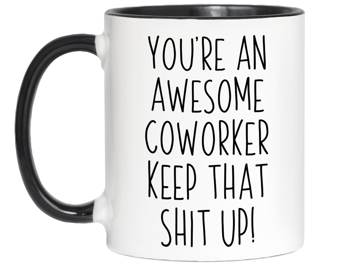 Gifts for Coworkers - You're an Awesome Coworker Keep That Shit Up Coffee Mug