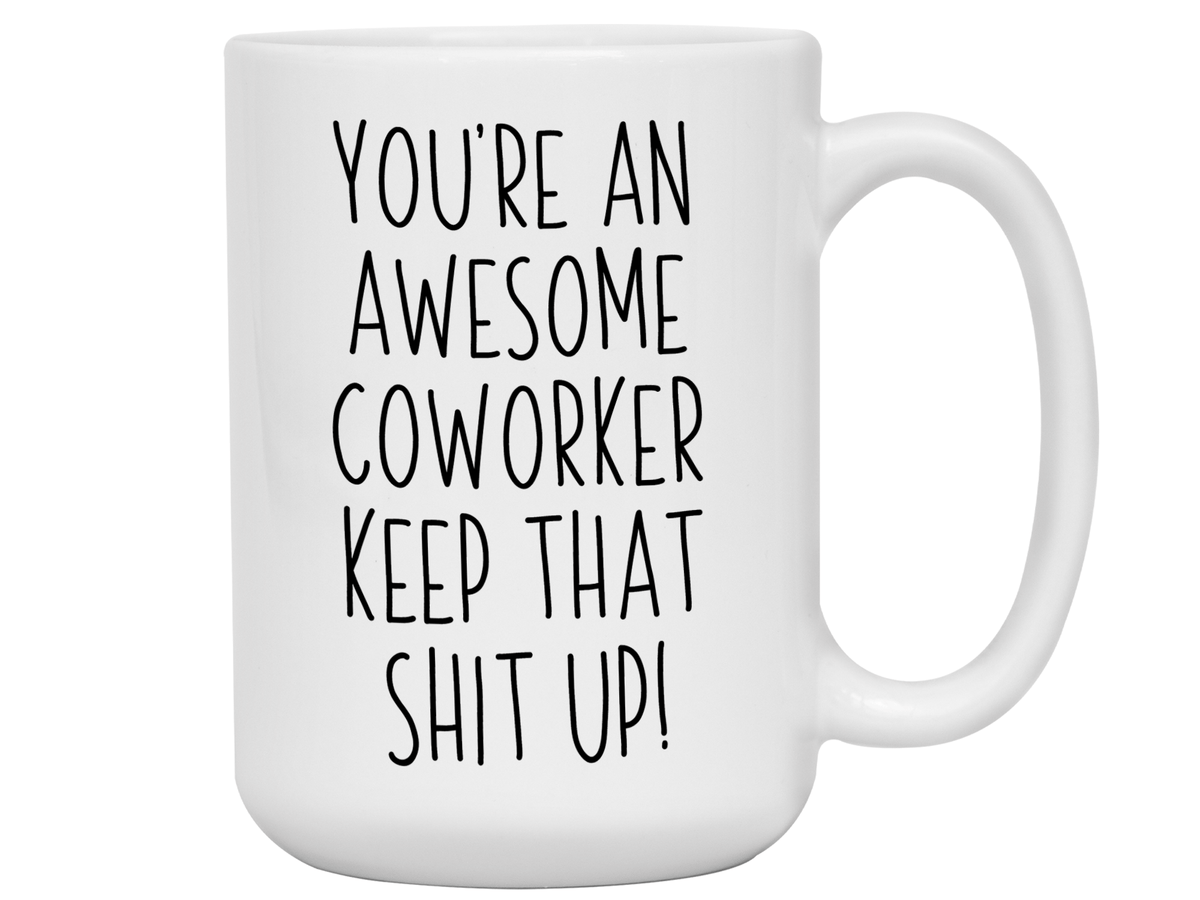 Gifts for Coworkers - You're an Awesome Coworker Keep That Shit Up Coffee Mug