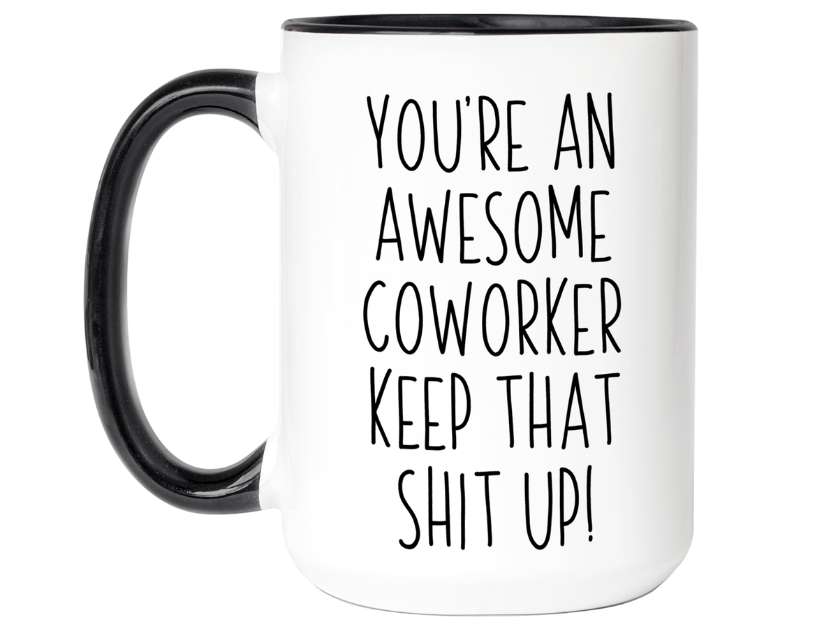 Gifts for Coworkers - You're an Awesome Coworker Keep That Shit Up Coffee Mug