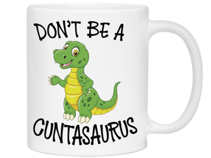 Funny Don't Be a Cuntasaurus Coffee Mug - Dinosaur Pun Gag Gift Idea