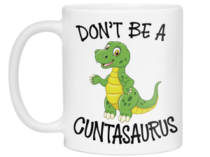 Funny Don't Be a Cuntasaurus Coffee Mug - Dinosaur Pun Gag Gift Idea