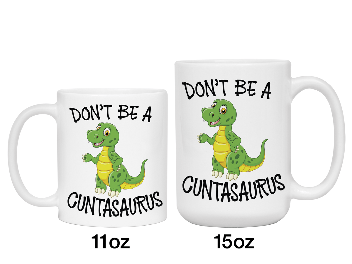 Funny Don't Be a Cuntasaurus Coffee Mug - Dinosaur Pun Gag Gift Idea