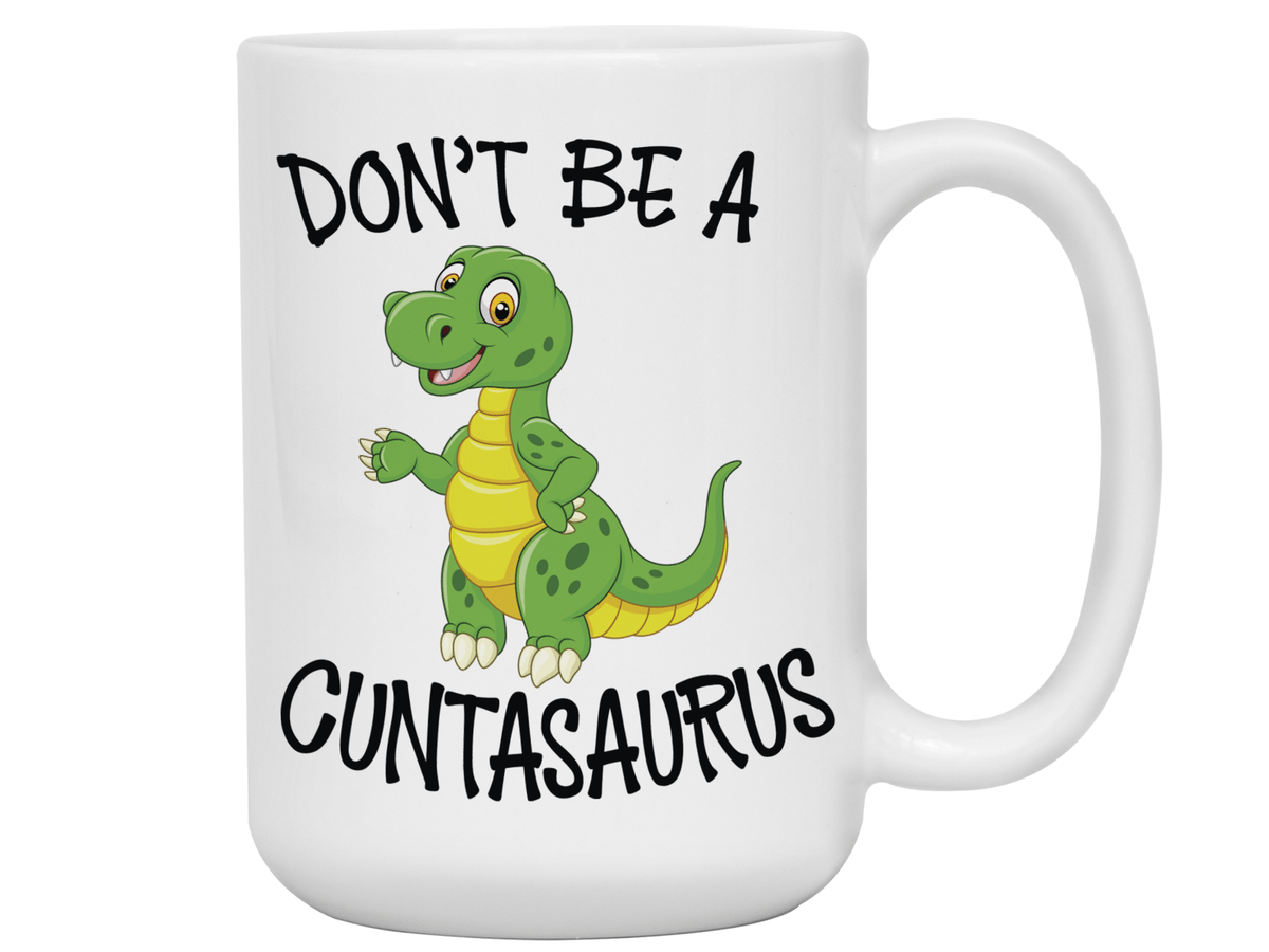 Funny Don't Be a Cuntasaurus Coffee Mug - Dinosaur Pun Gag Gift Idea