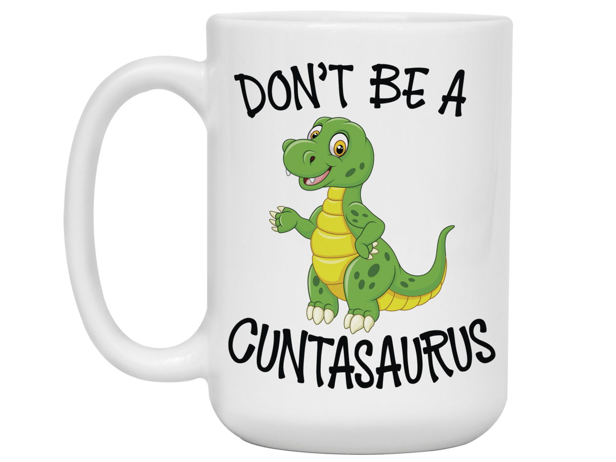 Funny Don't Be a Cuntasaurus Coffee Mug - Dinosaur Pun Gag Gift Idea