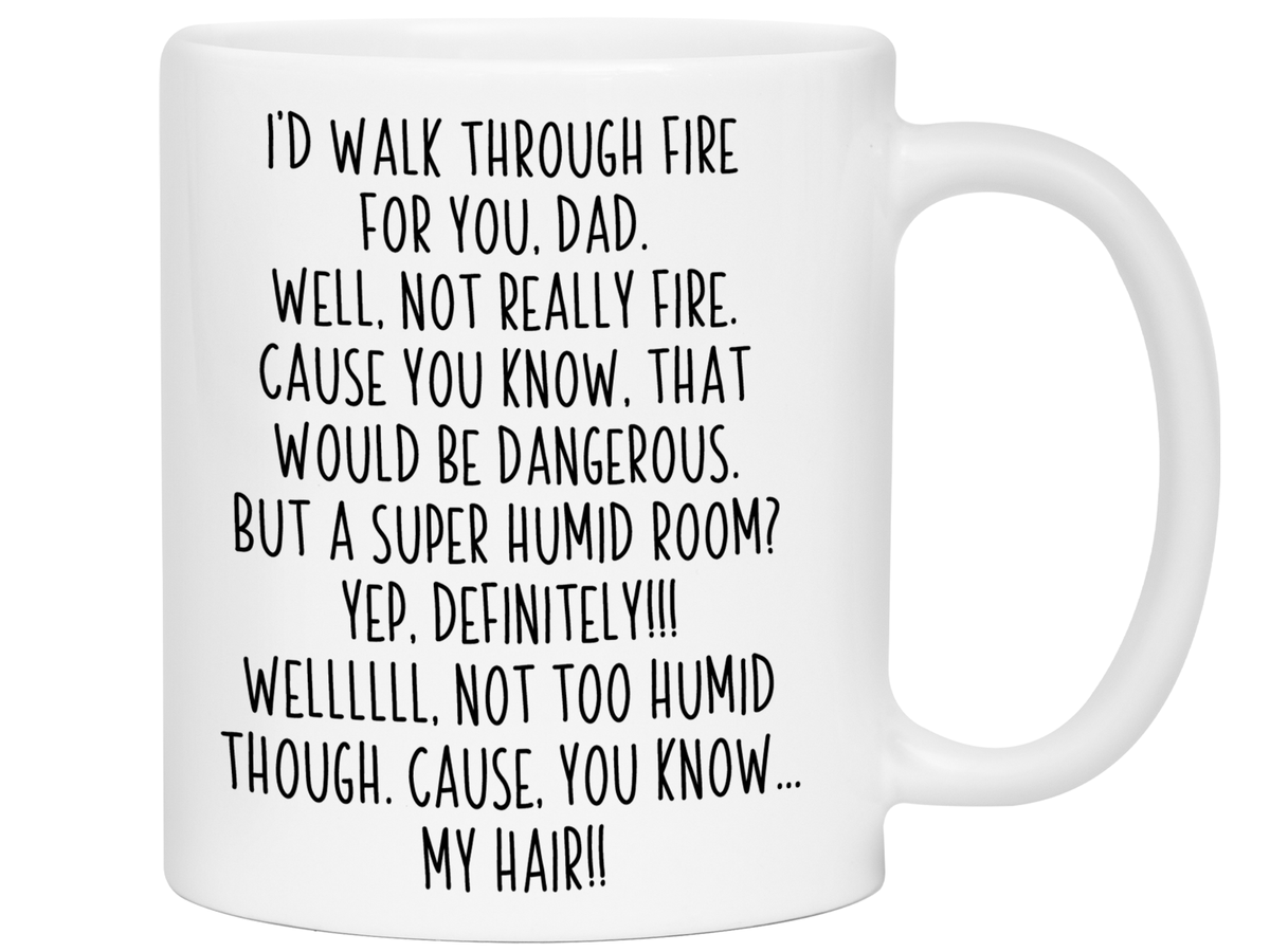 Funny Gifts for Dads - I'd Walk Through Fire for You Dad Gag Coffee Mug