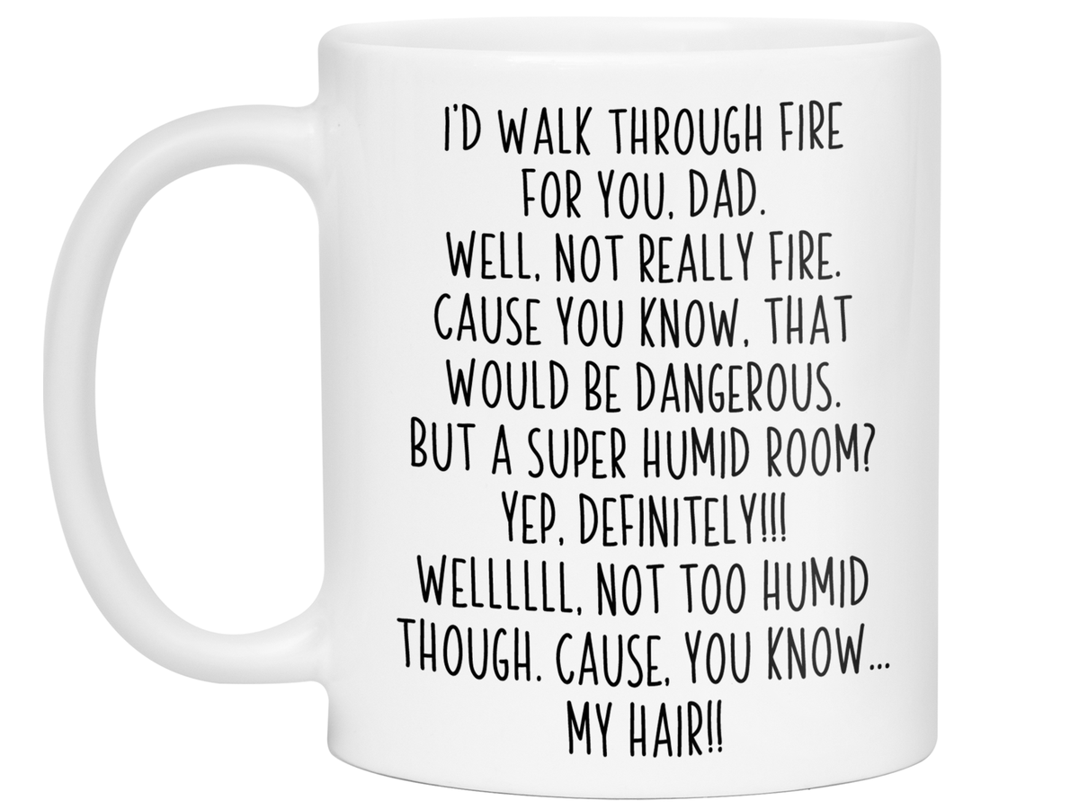 Funny Gifts for Dads - I'd Walk Through Fire for You Dad Gag Coffee Mug