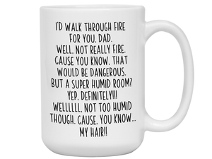 Funny Gifts for Dads - I'd Walk Through Fire for You Dad Gag Coffee Mug
