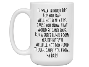 Funny Gifts for Dads - I'd Walk Through Fire for You Dad Gag Coffee Mug