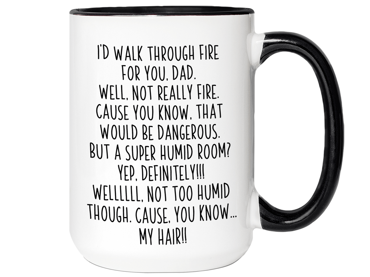 Funny Gifts for Dads - I'd Walk Through Fire for You Dad Gag Coffee Mug